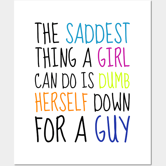 The saddest thing a girl can do is dumb herself down for a guy - Emma Watson Feminist Quote Wall Art by Everyday Inspiration